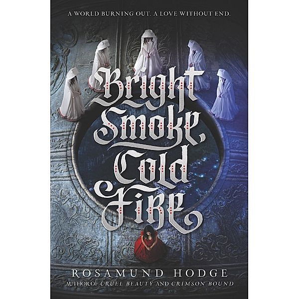 Bright Smoke, Cold Fire / Bright Smoke, Cold Fire Bd.1, Rosamund Hodge