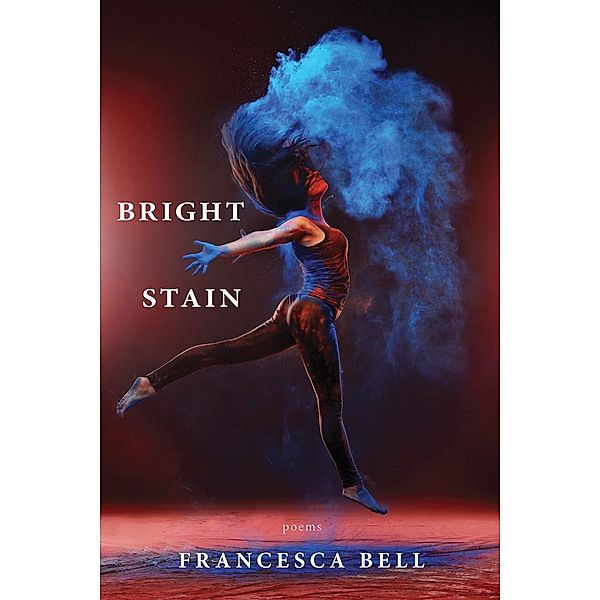 Bright Stain, Francesca Bell
