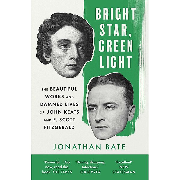 Bright Star, Green Light: The Beautiful and Damned Lives of John Keats and F. Scott Fitzgerald, Jonathan Bate