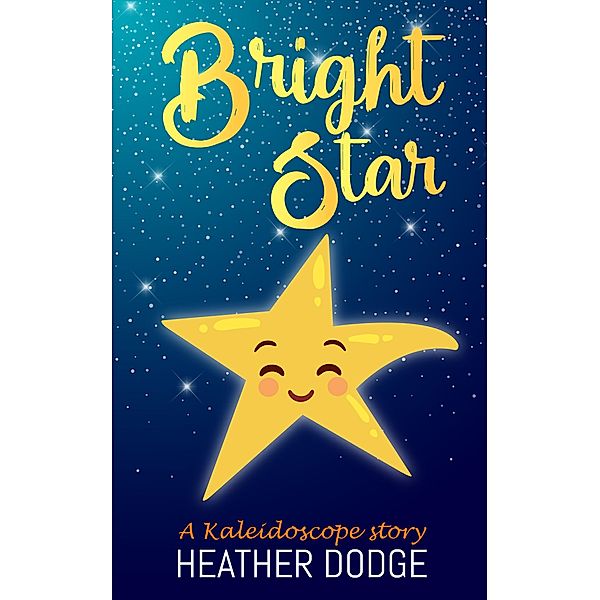 Bright Star (Kaleidoscope Stories, #1) / Kaleidoscope Stories, Heather Dodge