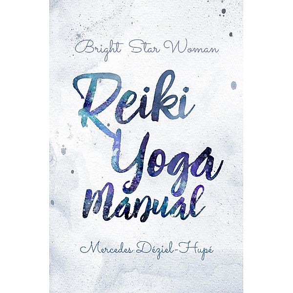 Bright Star Woman Reiki Yoga Manual, Mercedes Déziel-Hupé