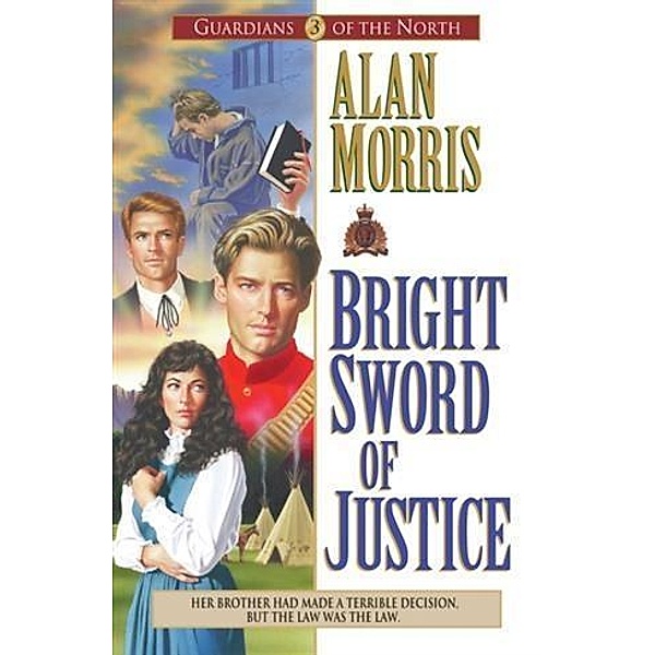 Bright Sword of Justice (Guardians of the North Book #3), Alan Morris