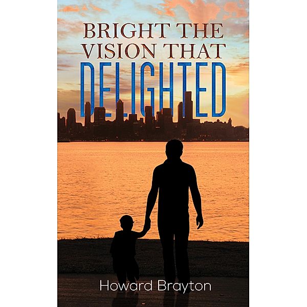 Bright the Vision That Delighted / Austin Macauley Publishers, Howard Brayton