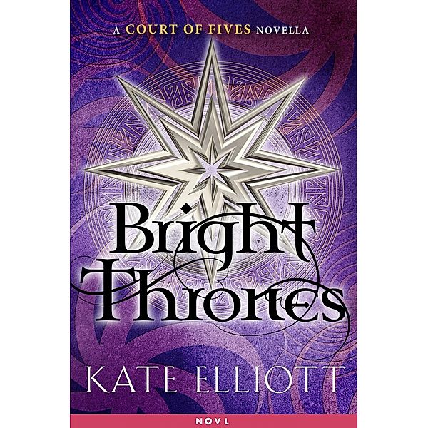 Bright Thrones / Court of Fives, Kate Elliott