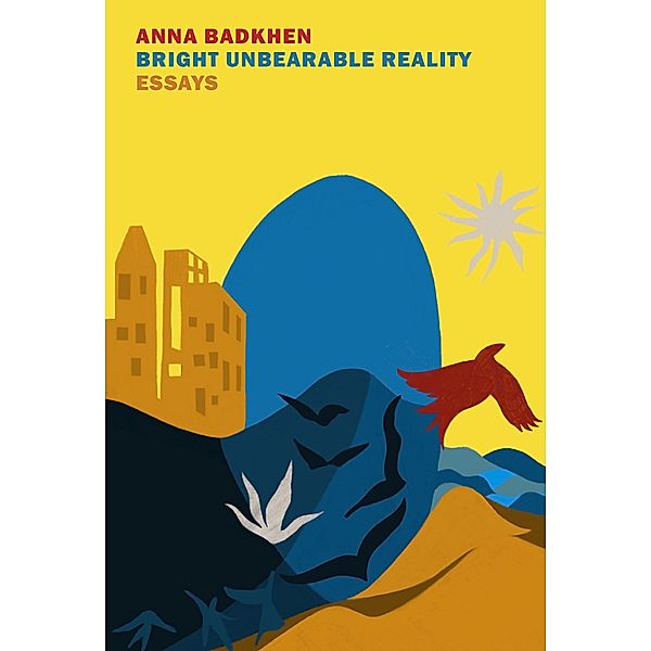 Bright Unbearable Reality, Anna Badkhen