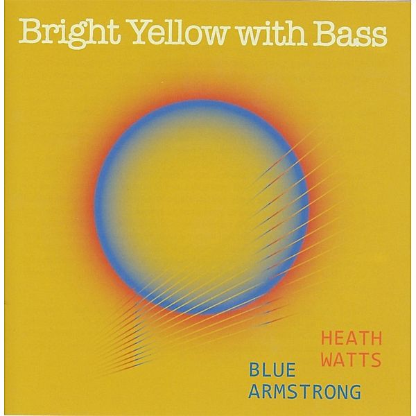 Bright Yellow With Bass, Heath Watts & Armstrong Blue
