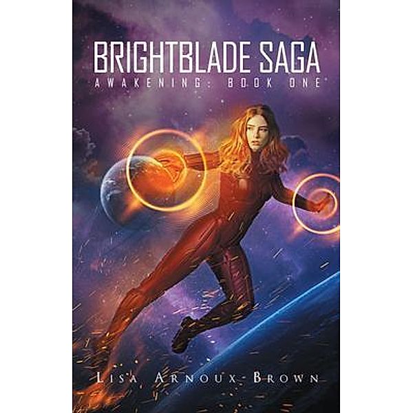 Brightblade Saga: Awakening / Westwood Books Publishing LLC, Lisa Arnoux-Brown