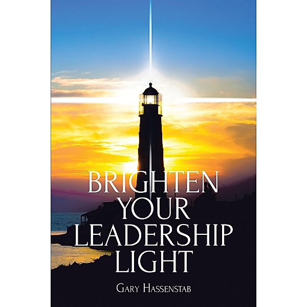 Brighten Your Leadership Light, Gary Hassenstab
