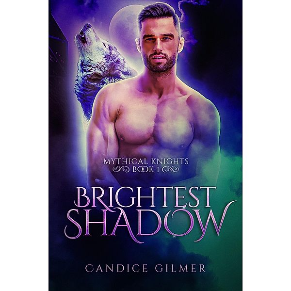 Brightest Shadow (Mythical Knights Book 1) / Mythical Knights, Candice Gilmer