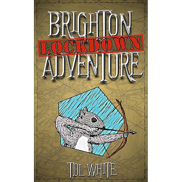 Brighton Lockdown Adventure (Brighton Adventure Stories, #1) / Brighton Adventure Stories, Tdl White