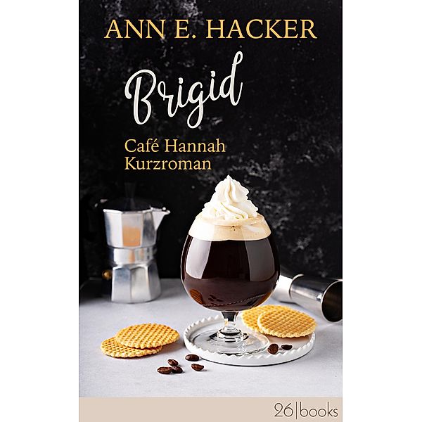 Brigid - Café Hannah Kurzroman / Café Hannah Kurzromane Bd.2, Ann E. Hacker