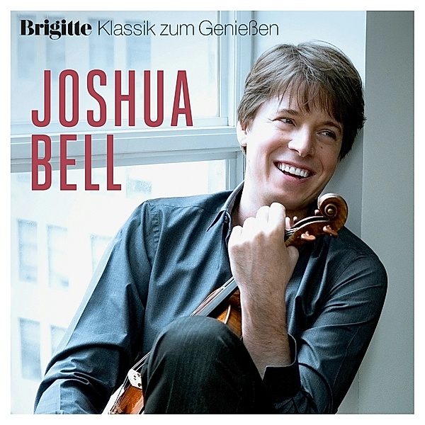 Brigitte Klassik Zum Genießen: Joshua Bell, Joshua Bell
