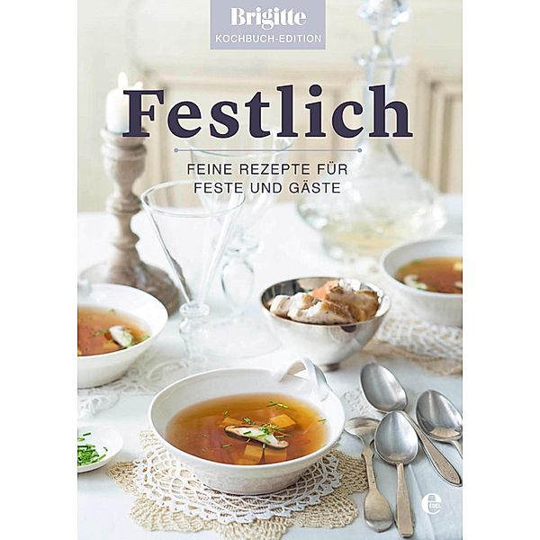 Brigitte Kochbuch-Edition: Festlich, Brigitte Kochbuch-Edition