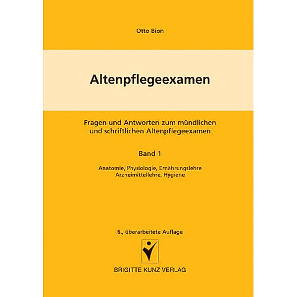 Brigitte Kunz Verlag / Altenpflegeexamen. Fragen und Antworten zum mündlichen und schriftlichen Altenpflegeexamen, Otto Bion