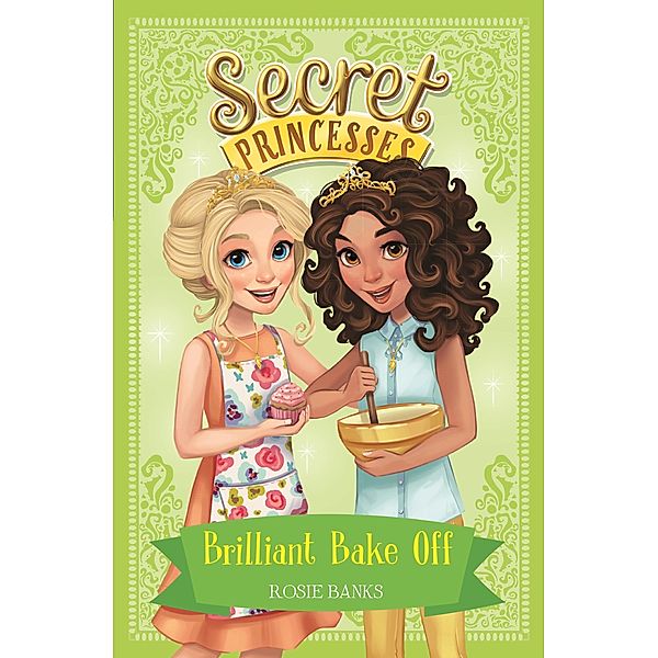 Brilliant Bake Off / Secret Princesses Bd.10, Rosie Banks