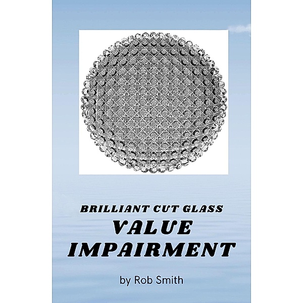 Brilliant Cut Glass Value Impairment, Rob Smith