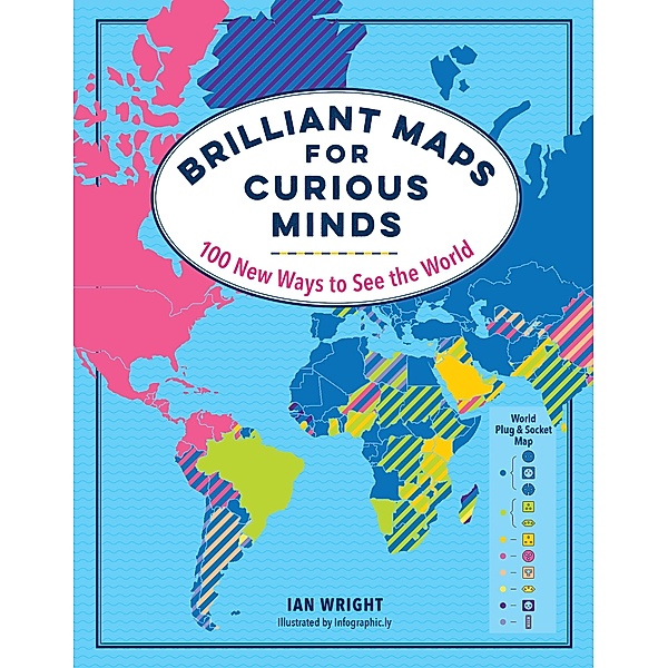 Brilliant Maps for Curious Minds: 100 New Ways to See the World (Maps for Curious Minds) / Maps for Curious Minds Bd.0, Ian Wright