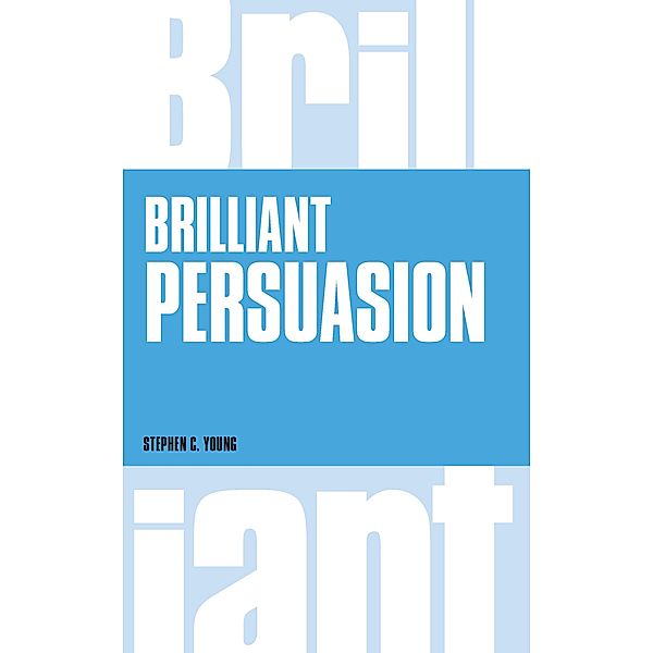 Brilliant Persuasion eBook / Pearson Business, Stephen C. Young