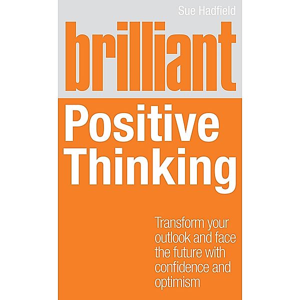 Brilliant Positive Thinking / Pearson Life, Sue Hadfield