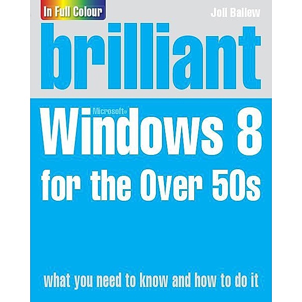 Brilliant Windows 8 for the Over 50s PDF eBook, Joli Ballew