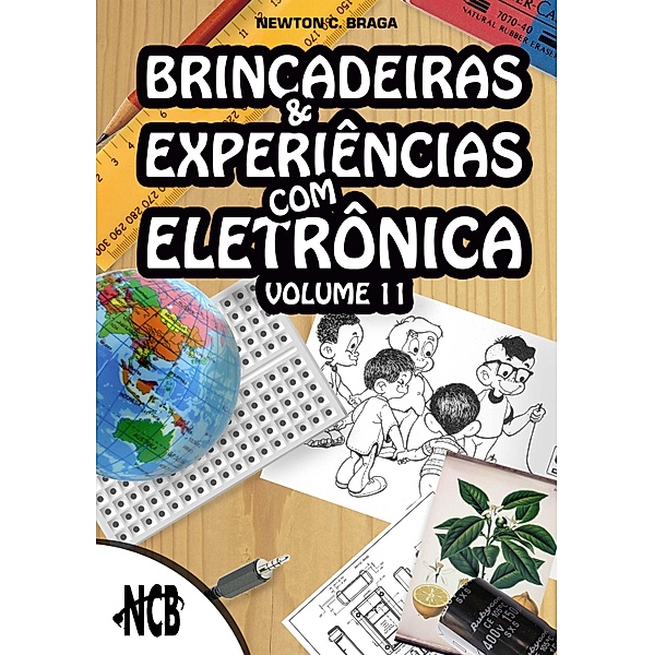 Brincadeiras e Experiências com Eletrônica - volume 11 / Brincadeiras e Experiências com Eletrônica Bd.11, Newton C. Braga