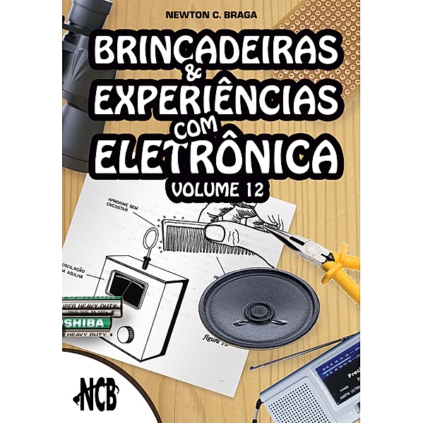 Brincadeiras e Experiências com Eletrônica - volume 12 / Brincadeiras e Experiências com Eletrônica Bd.12, Newton C. Braga