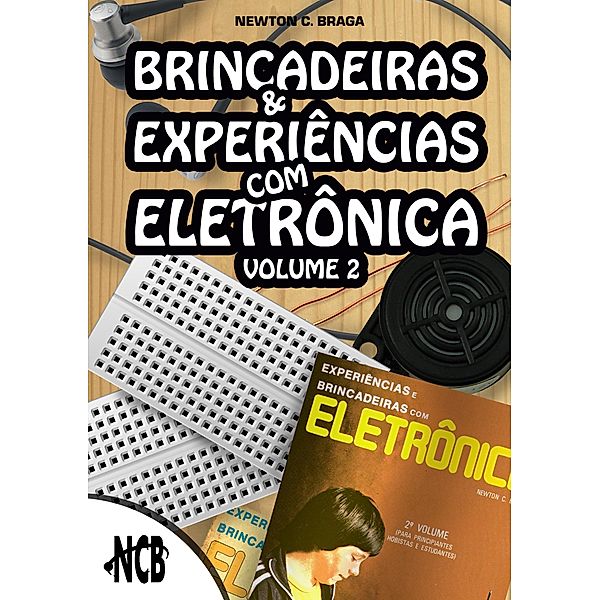 Brincadeiras e experiências com eletrônica - Volume 2 / Brincadeiras e Experiências com Eletrônica Bd.2, Newton C. Braga