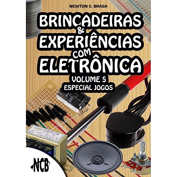 Brincadeiras e Experiências com Eletrônica - volume 5 / Brincadeiras e Experiências com Eletrônica Bd.5, Newton C. Braga