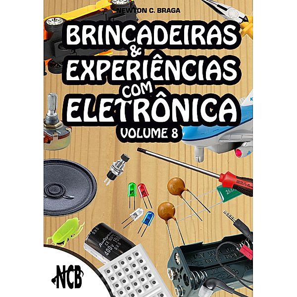 Brincadeiras e Experiências com Eletrônica - volume 8 / Brincadeiras e Experiências com Eletrônica Bd.8, Newton C. Braga