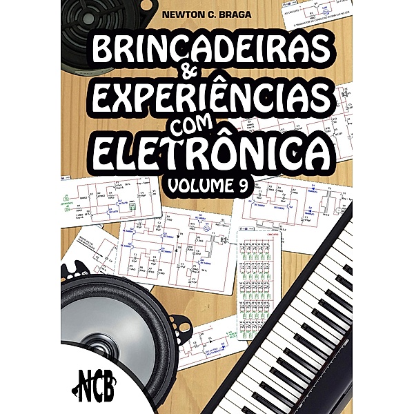 Brincadeiras e Experiências com Eletrônica - volume 9 / Brincadeiras e Experiências com Eletrônica Bd.9, Newton C. Braga