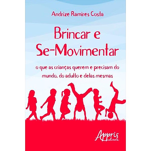 Brincar e se-movimentar / Educação e Pedagogia, Andrize R. Costa