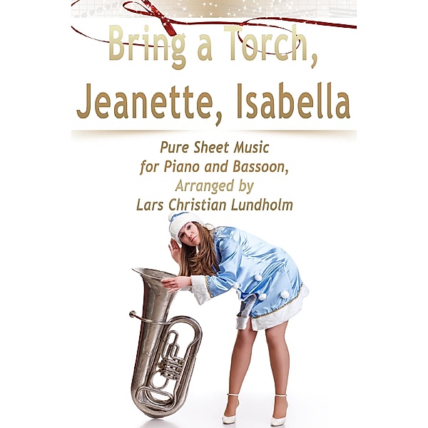 Bring a Torch, Jeanette, Isabella Pure Sheet Music for Piano and Bassoon, Arranged by Lars Christian Lundholm, Lars Christian Lundholm