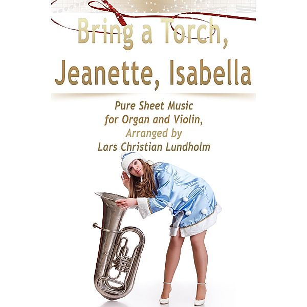 Bring a Torch, Jeanette, Isabella Pure Sheet Music for Organ and Violin, Arranged by Lars Christian Lundholm, Lars Christian Lundholm