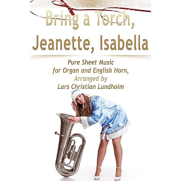 Bring a Torch, Jeanette, Isabella Pure Sheet Music for Organ and English Horn, Arranged by Lars Christian Lundholm, Lars Christian Lundholm