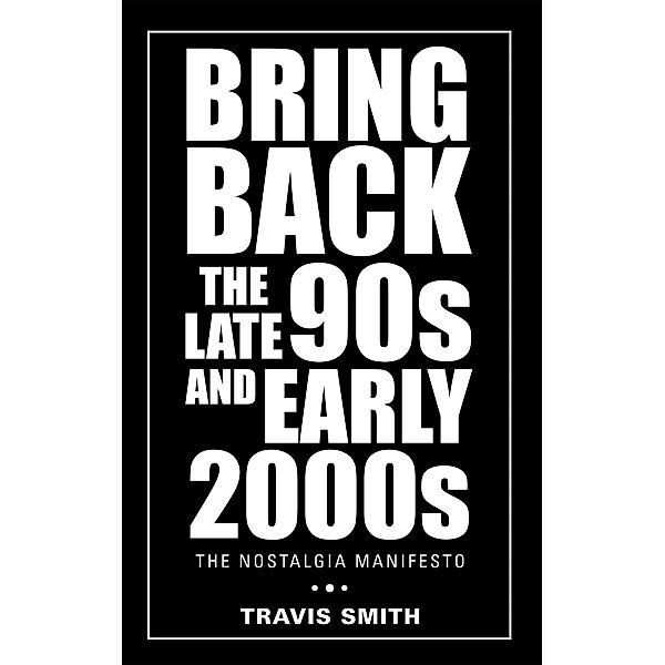 Bring Back the Late 90S and Early 2000S, Travis Smith