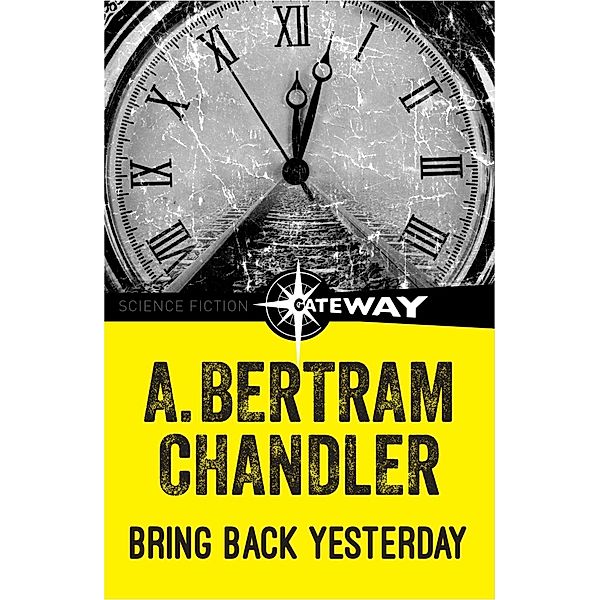 Bring Back Yesterday, A. Bertram Chandler