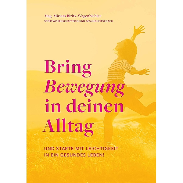 Bring Bewegung in deinen Alltag, Miriam Biritz-Wagenbichler