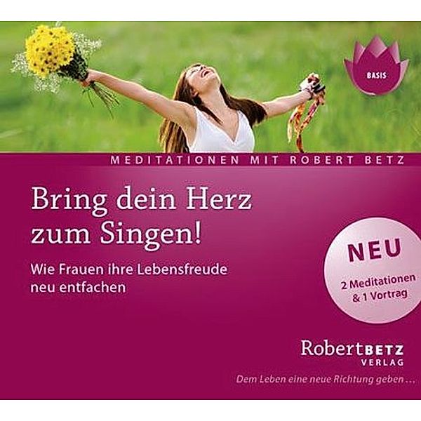 Bring dein Herz zum Singen!,1 Audio-CD, Robert Betz