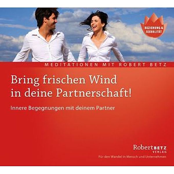 Bring frischen Wind in deine Partnerschaft!,Audio-CD, Robert Betz