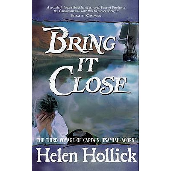 Bring it Close / Capt. Jesamiah Acorne & his ship Bd.3, Helen Hollick