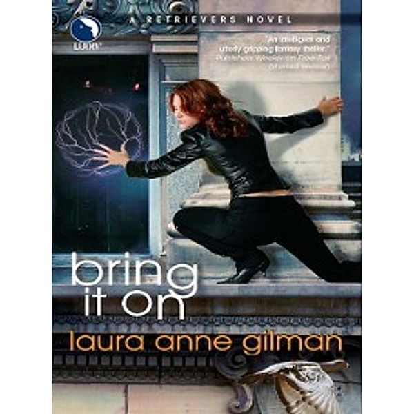 Bring It On (A Retrievers Novel, Book 3), Laura Anne Gilman