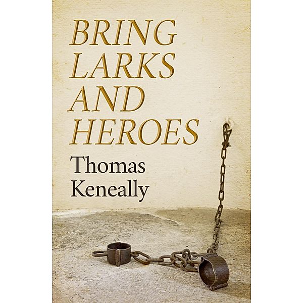 Bring Larks and Heroes, Thomas Keneally