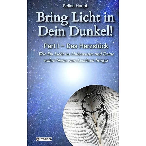 Bring Licht in Dein Dunkel! - Schattenarbeit und Potentialentfaltung, Selina Haupt