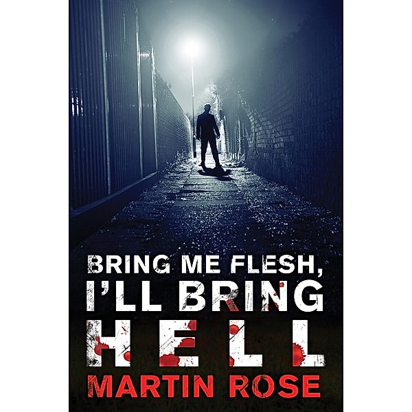Bring Me Flesh, I'll Bring Hell, Martin Rose