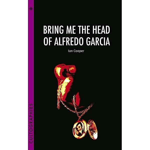 Bring Me the Head of Alfredo Garcia / Cultographies, Ian Cooper