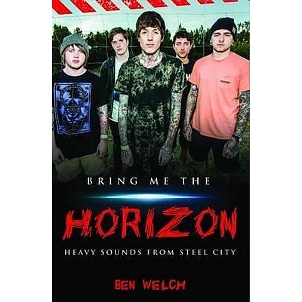 Bring Me the Horizon - Heavy Sounds from the Steel City, Ben Welch