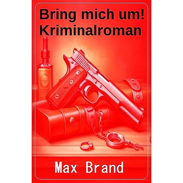 Bring mich um! Kriminalroman, Max Brand