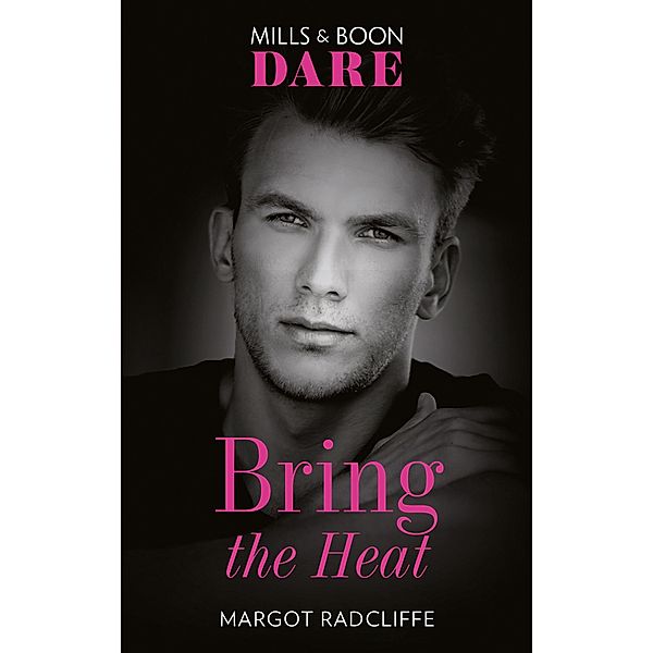 Bring The Heat (Mills & Boon Dare) / Dare, Margot Radcliffe