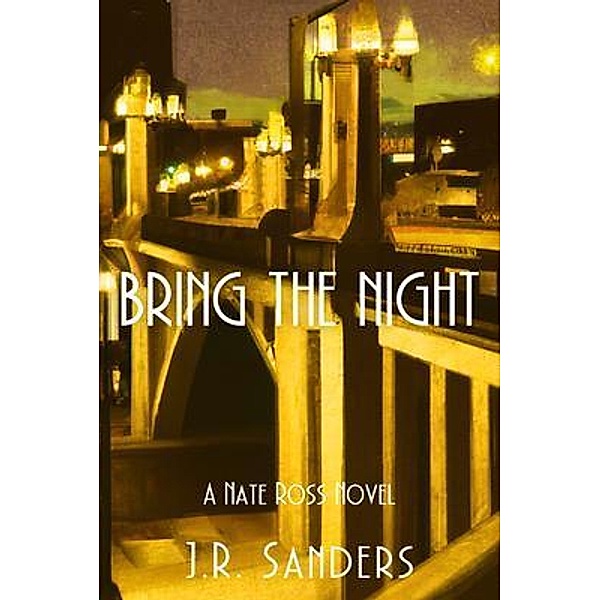 Bring the Night / A Nate Ross Novel Bd.3, J. R. Sanders