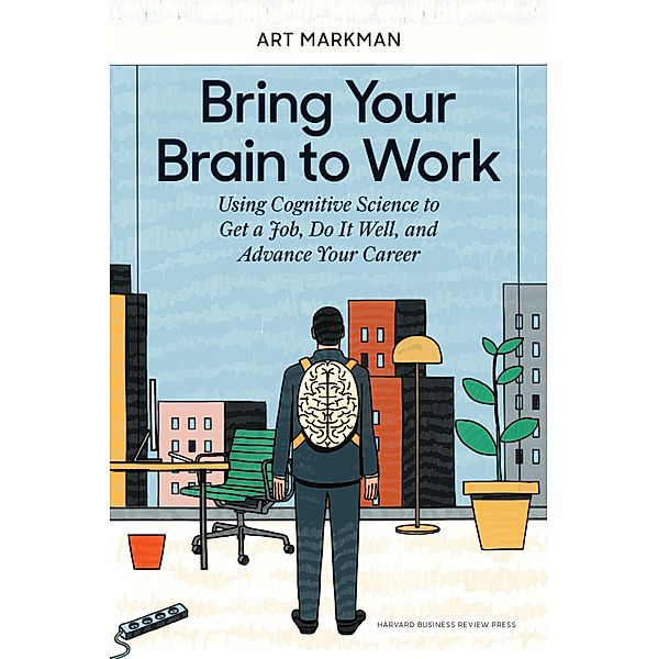 Bring Your Brain to Work, Art Markman